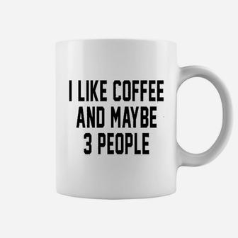 I Like Coffee And Maybe 3 People Funny Introvert Graphic Coffee Mug | Crazezy