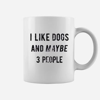 I Like Dogs And Maybe 3 People Coffee Mug | Crazezy DE