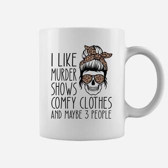I Like Murder Shows Comfy Clothes And Maybe 3 People Leopard Sweatshirt Coffee Mug | Crazezy AU