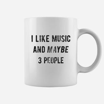I Like Music And Maybe 3 People Coffee Mug | Crazezy CA