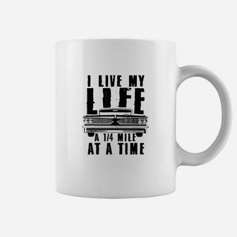 I Live My Life A Quarter Mile At A Time Drag Racing Coffee Mug | Crazezy UK