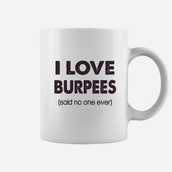 I Love Burpees Said No One Ever Coffee Mug | Crazezy