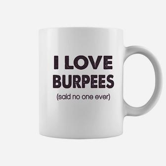 I Love Burpees Said No One Ever Coffee Mug | Crazezy