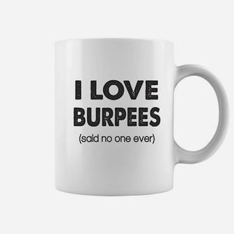 I Love Burpees Said No One Ever Gym Working Out Coffee Mug | Crazezy DE