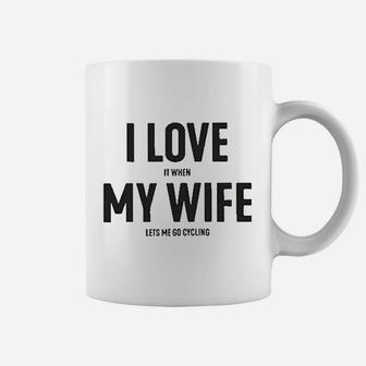 I Love It When My Wife Lets Me Go Cycling Coffee Mug | Crazezy CA