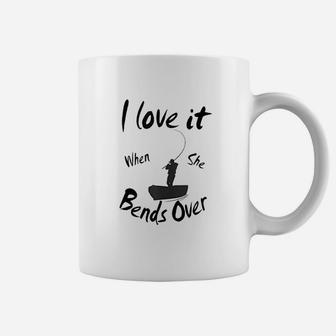 I Love It When She Bends Over Fishing Gift Coffee Mug | Crazezy UK