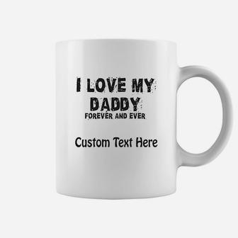 I Love My Daddy Forever And Ever Dad Father Coffee Mug | Crazezy CA