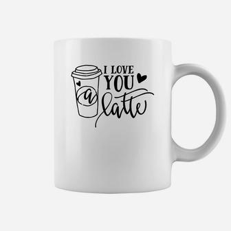 I Love You A Latte For Valentine Day Happy Valentines Day Coffee Mug - Seseable