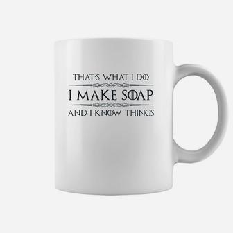 I Make Soap And I Know Things Coffee Mug | Crazezy