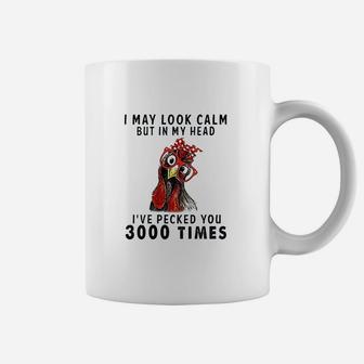 I May Look Calm But In My Head I Have Pecked You 3000 Times Coffee Mug - Thegiftio UK