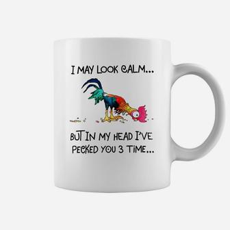 I May Look Calm But In My Head I've Pecked You 3 Times Coffee Mug - Thegiftio UK
