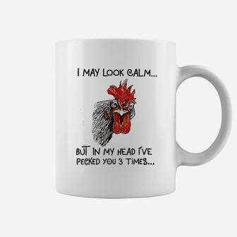 I May Look Calm Chicken Funny I Have Pecked You 3 Times Coffee Mug - Thegiftio UK