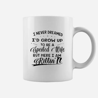 I Never Dreamed I Would Grow Up To Be A Spoiled Wife Coffee Mug - Thegiftio UK