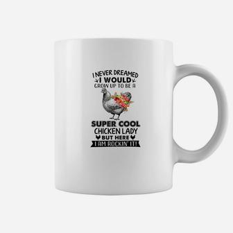 I Never Dreamed I Would Grow Up To Be A Super Cool Chicken Coffee Mug - Thegiftio UK