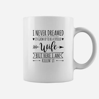I Never Dreamed Id Grow Up To Be A Spoiled Wife Coffee Mug - Thegiftio UK
