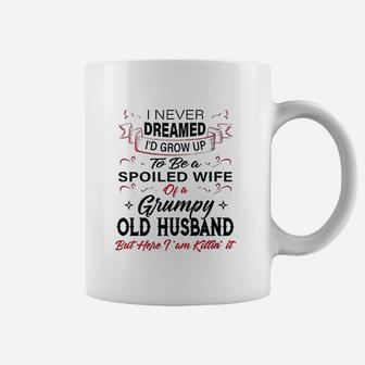 I Never Dreamed Id Grow Up To Be A Spoiled Wife Of Husband Coffee Mug - Thegiftio UK