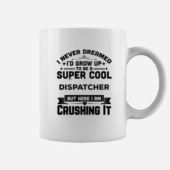 I Never Dreamed I'd Grow Up To Be A Super Cool Coffee Mug | Crazezy UK