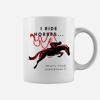 I Ride HorsesWhat's Your Superpower Coffee Mug | Crazezy CA