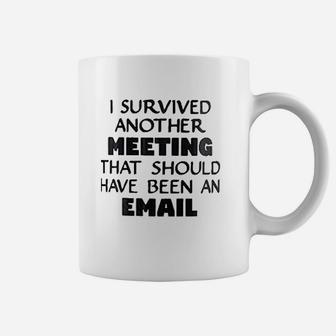 I Survived Another Meeting That Should Have Been An Email Coffee Mug - Thegiftio UK