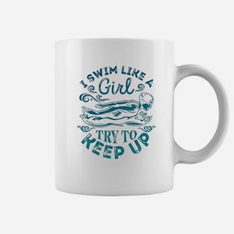 I Swim Like A Girl Try To Keep Up Swimming Coffee Mug - Thegiftio UK