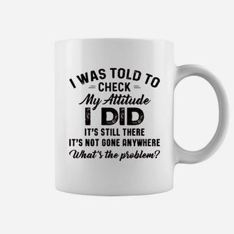 I Was Told To Check My Attitude White Coffee Mug - Thegiftio UK