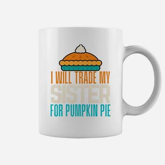 I Will Trade My Sister For Pumpkin Pie Boy Girl Fun Brother Coffee Mug | Crazezy