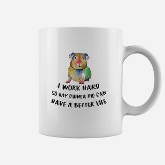 I Work Hard So My Guinea Pig Can Have A Better Life Coffee Mug | Crazezy