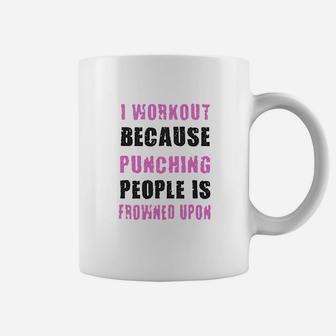 I Workout Because Punching People Is Frowned Upon Coffee Mug | Crazezy