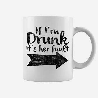 If Im Drunk Its Her Fault Matching Best Friend Gift Drinking Coffee Mug | Crazezy CA