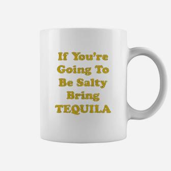If You Are Going To Be Salty Bring Tequila Funny Cinco De Mayo Shots Coffee Mug | Crazezy UK