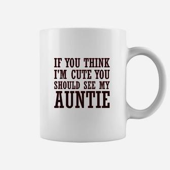 If You Think Im Cute Should See My Auntie Aunt Coffee Mug | Crazezy UK