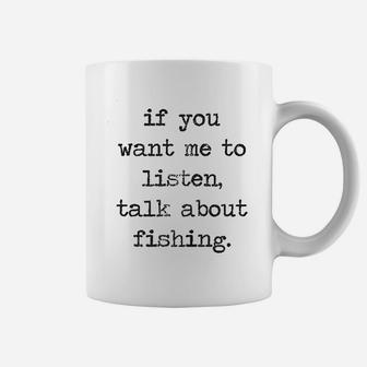 If You Want Me To Listen Talk About Fishing Coffee Mug | Crazezy CA