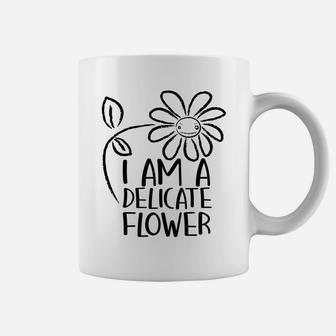 I'm A Delicate Flower Funny Humor Sarcasm Sassy Girl Floral Coffee Mug | Crazezy