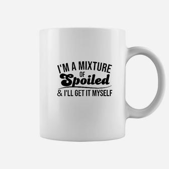 Im A Mixture Of Spoiled And I Will Get It Myself Funny Trend Coffee Mug | Crazezy