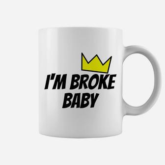 Im Broke Baby Funny Cool Sarcastic Christmas Birthday Coffee Mug | Crazezy