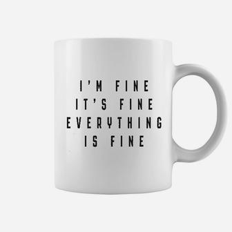 Im Fine Everything Is Fine Coffee Mug | Crazezy