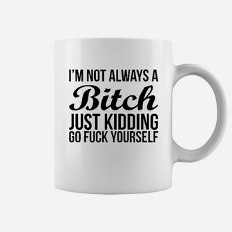 Im Not Always A Btch Just Kidding Go Fck Yourself Rocker Coffee Mug | Crazezy AU