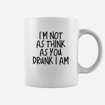 Im Not As Think As You Drunk I Am Drinking Coffee Mug - Thegiftio UK
