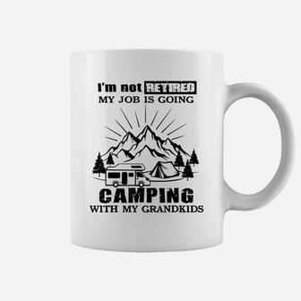 I'm Not Retired My Job Is Going Camping With My Grandkids Coffee Mug | Crazezy