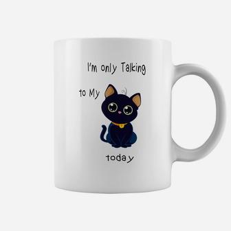 I'm Only Talking To My Cat Today Funny Coffee Mug | Crazezy CA
