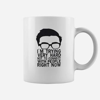 Im Trying Very Hard Not To Connect With People Right Now Coffee Mug | Crazezy AU