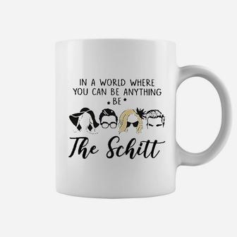 In A World Where You Can Be Anything Be The Schitt Coffee Mug | Crazezy