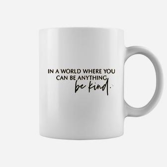 In A World Where You Can Be Anything Coffee Mug | Crazezy
