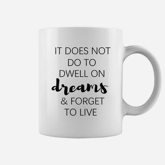 It Does Not Do To Dwell On Dreams And Forget To Live Coffee Mug | Crazezy CA