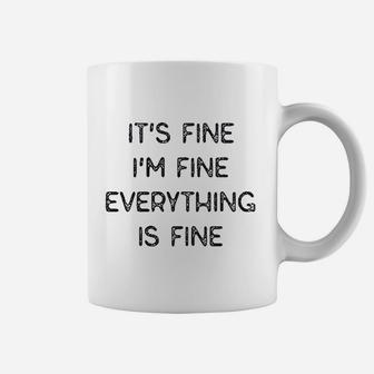 It Fine Im Fine Everything Is Fine Coffee Mug | Crazezy AU