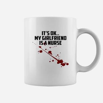 It Is Ok My Girlfriend Is A Nurse Coffee Mug | Crazezy AU