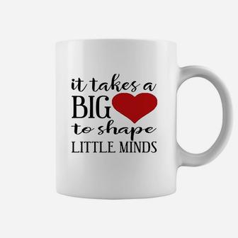 It Takes A Big Heart To Shape Little Minds Teacher Coffee Mug | Crazezy DE