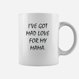 I've Got Mad Love For My Mama Coffee Mug | Crazezy DE