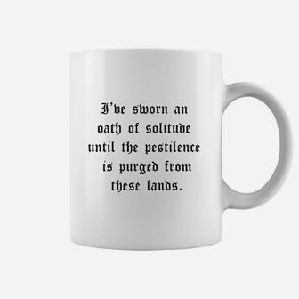 I've Sworn An Oath Of Solitude Until The Pestilence Is Purged From These Lands Coffee Mug | Crazezy