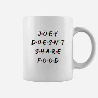 Joey Doesnt Share Food Coffee Mug | Crazezy UK